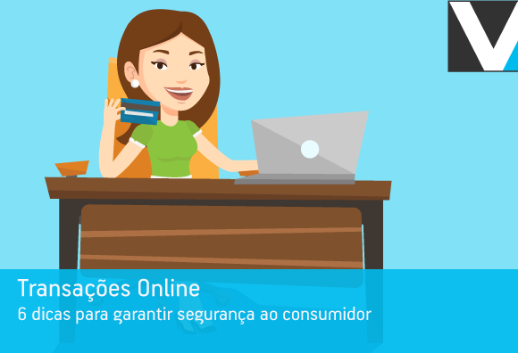 Transações online: 6 dicas para garantir segurança ao consumidor